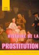 Pierre Dufour: Histoire de la prostitution chez tous les peuples du monde 