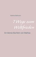 Mathias Bellmann: 7 Wege zum Weltfrieden 