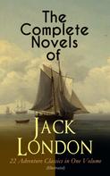 Jack London: The Complete Novels of Jack London – 22 Adventure Classics in One Volume (Illustrated) 