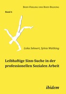 Liska Sehnert: Leibhaftige Sinn-Suche in der professionellen Sozialen Arbeit 
