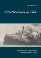 Heinrich Bruellau: Seemannsdrama in Goa - Vier brennende Schiffe und ein Superspion, den es nie gab 