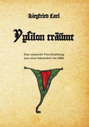 Ypsilon träumt - Eine frühneuzeitliche Kurzgeschichte als utopische Vers-Erzählung (aus einer Inkunabel von 1480)