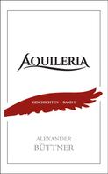 Alexander Büttner: AQUILERIA · Geschichten Band II 