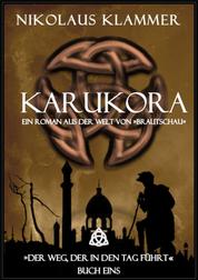 Der Weg, der in den Tag führt - Buch 1 - Karukora