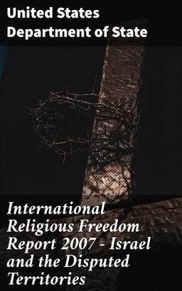 International Religious Freedom Report 2007 - Israel and the Disputed Territories