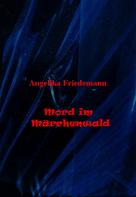 Angelika Friedemann: Mord im Märchenwald 