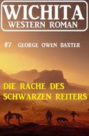 George Owen Baxter: Die Rache des Schwarzen Reiters: Wichita Western Roman 7 