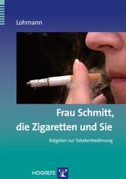 Frau Schmitt, die Zigaretten und Sie - Ratgeber zur Tabakentwöhnung