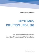 Hans-Peter Kolb: Rhythmus, Intuition und Liebe 