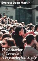 Everett Dean Martin: The Behavior of Crowds: A Psychological Study 
