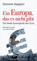 Dominik Geppert: Ein Europa, das es nicht gibt 