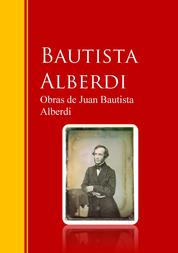 Obras de Juan Bautista Alberdi - Biblioteca de Grandes Escritores