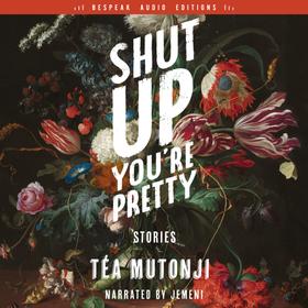 Shut Up You're Pretty - Stories (Unabridged)