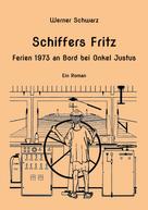 Werner Schwarz: Schiffers Fritz Ferien 1973 an Bord bei Onkel Justus 