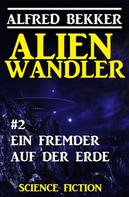 Alfred Bekker: Alienwandler #2: Ein Fremder auf der Erde ★★★★★