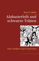 Bruno H. Weder: Alabasterleib und schwarze Tränen 