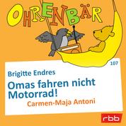 Ohrenbär - eine OHRENBÄR Geschichte, Folge 107: Omas fahren nicht Motorrad! (Hörbuch mit Musik)