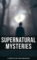 Daniel Defoe: Supernatural Mysteries: 60+ Horror Tales, Ghost Stories & Murder Mysteries 