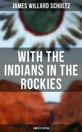 With the Indians in the Rockies (Complete Edition) - Life & Adventures of Trapper and Trader Thomas Fox