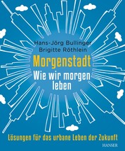 Morgenstadt - Wie wir morgen leben: Lösungen für das urbane Leben der Zukunft