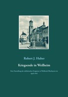 Robert J. Huber: Kriegsende in Weilheim 