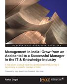 Rahul Goyal: Management in India: Grow from an Accidental to a successful manager in the IT & knowledge industry 