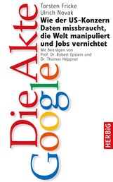 Die Akte Google - Wie der US-Konzern Daten missbraucht, die Welt manipuliert und Jobs vernichtet