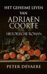 Het geheime leven van Adriaen Coorte - Historische Roman