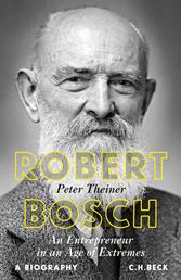 Robert Bosch - An Entrepreneur in an Age of Extremes