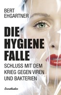 Bert Ehgartner: Die Hygienefalle 