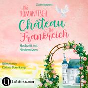 Das romantische Château in Frankreich - Hochzeit mit Hindernissen - Loiretal-Reihe, Teil 3 (Ungekürzt)
