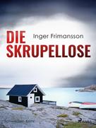 Inger Frimansson: Die Skrupellose - Schweden-Krimi 
