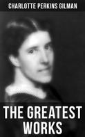 Charlotte Perkins Gilman: The Greatest Works of Charlotte Perkins Gilman 