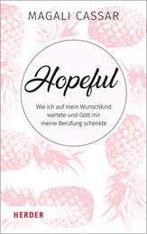 Hopeful - Wie ich auf mein Wunschkind wartete und Gott mir meine Berufung schenkte