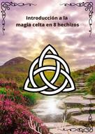 Santo Ives: Introducción a la magia celta en 8 hechizos 
