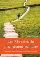 Jean-Jacques Rousseau: Les rêveries du promeneur solitaire 