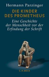 Die Kinder des Prometheus - Eine Geschichte der Menschheit vor der Erfindung der Schrift