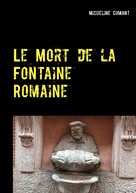 Micheline Cumant: Le Mort de la Fontaine Romaine 