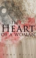 Emma Orczy: The Heart of a Woman 