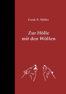 Frank N. Möller: Zur Hölle mit den Wölfen 