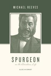 Spurgeon on the Christian Life - Alive in Christ