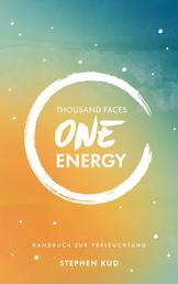 Thousand Faces - One Energy - Handbuch zur Verleuchtung
