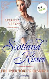 Scotland Kisses - Ein unerhörter Skandal - Roman | Band 3 der glanzvollen Familiensaga für alle Fans von »Bridgerton« und »Outlander«