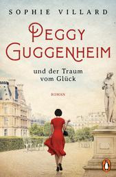 Peggy Guggenheim und der Traum vom Glück - Roman