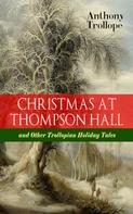 Anthony Trollope: CHRISTMAS AT THOMPSON HALL and Other Trollopian Holiday Tales 