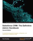 Paul Goodey: Salesforce CRM: The Definitive Admin Handbook 