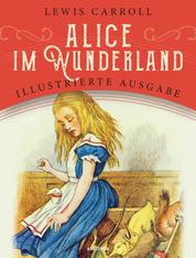Alice im Wunderland - Illustrierte Ausgabe für Kinder