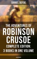 Daniel Defoe: The Adventures of Robinson Crusoe – Complete Edition: 3 Books in One Volume (Illustrated) 