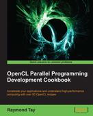 Raymond Tay: OpenCL Parallel Programming Development Cookbook 