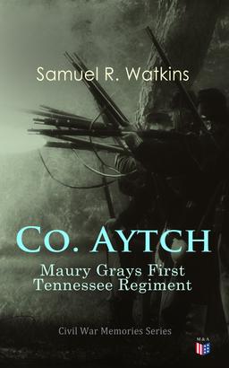 Co. Aytch: Maury Grays First Tennessee Regiment